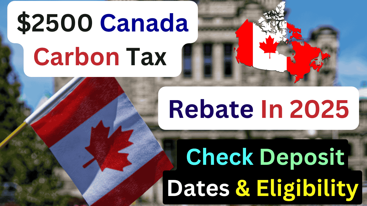 $2500 Canada Carbon Tax Rebate In 2025 – Check Deposit Dates & Eligibility