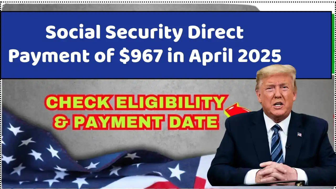 Social Security Direct Payment of $967 in April 2025